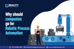 Why should companies go for Robotic Process Automation