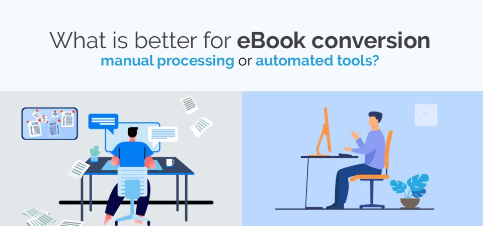 Which is better for eBook Conversion Manual Processing or Automated Tools