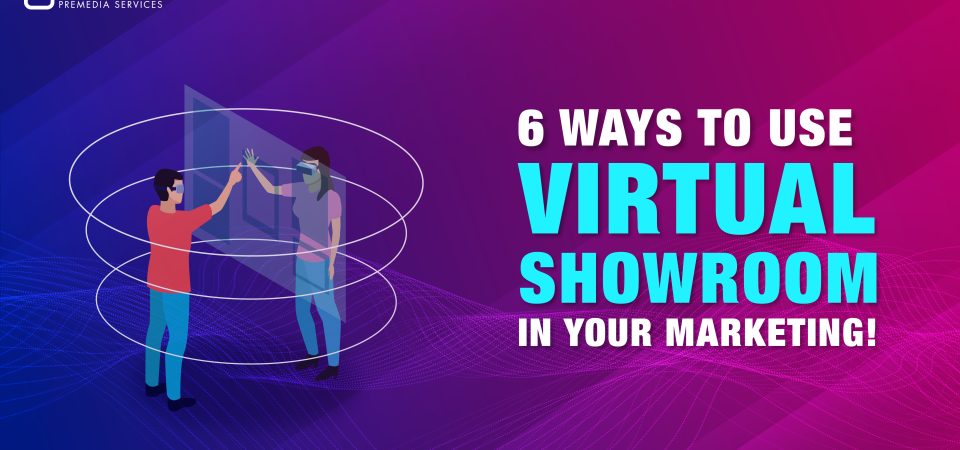 Ways to use virtual showrooms in your marketing