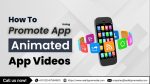 How to Promote Your App Using Animated App Videos