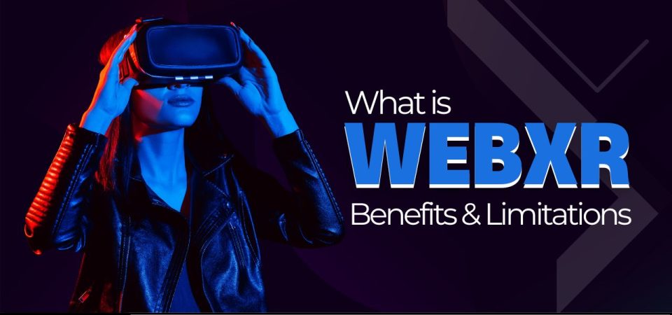 What is WebXR and Benefits of WebXR