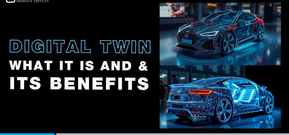 What is Digital Twin and the Benefits of Digital Twin