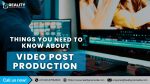 Things You Need to Know About Video Post-Production