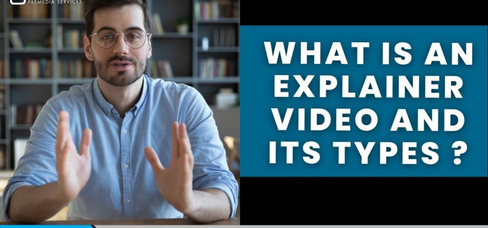What is an Explainer Video and its Types ?